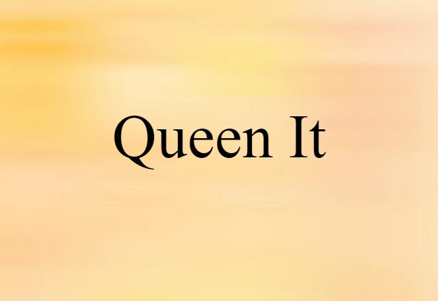 queen it