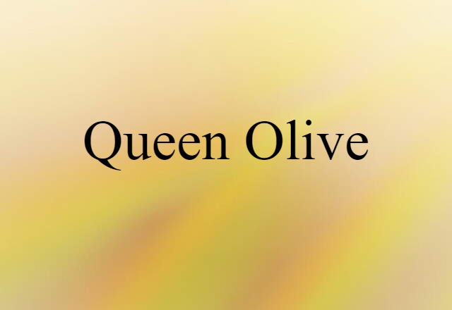 Queen Olive (noun) Definition, Meaning & Examples