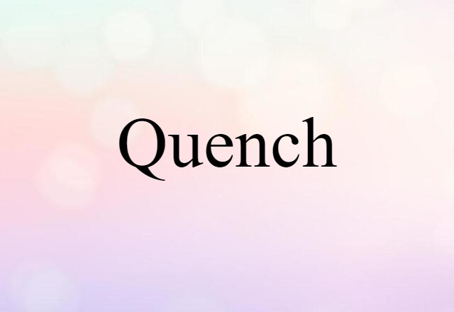 Quench (noun) Definition, Meaning & Examples