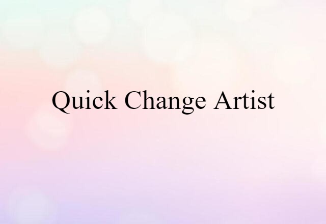 quick-change artist