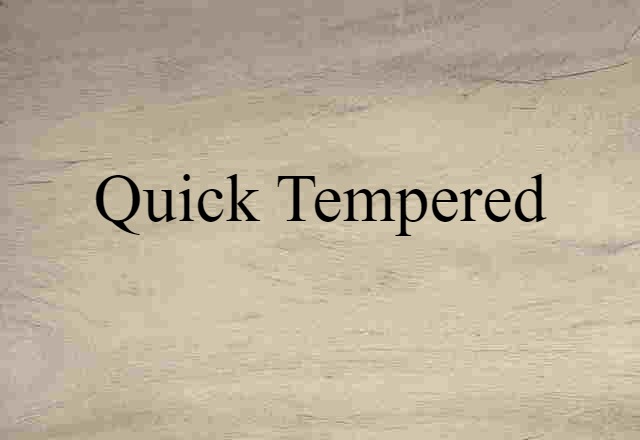 Quick-tempered (noun) Definition, Meaning & Examples