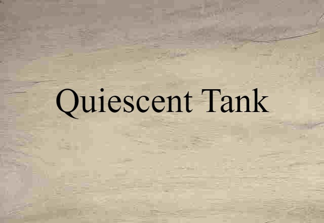 quiescent tank