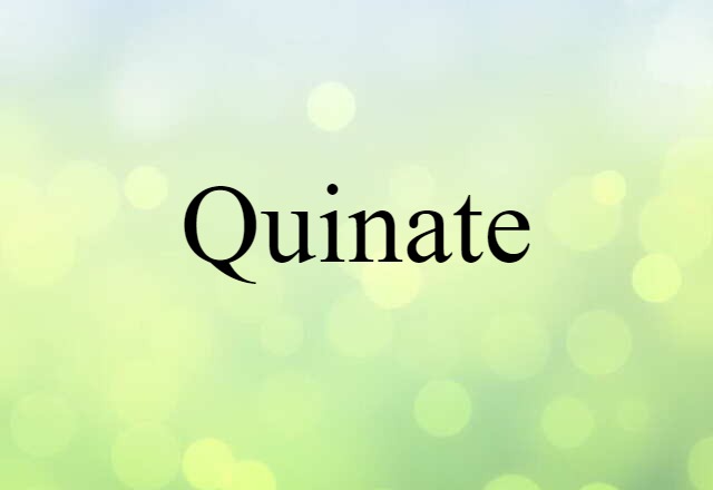 Quinate (noun) Definition, Meaning & Examples