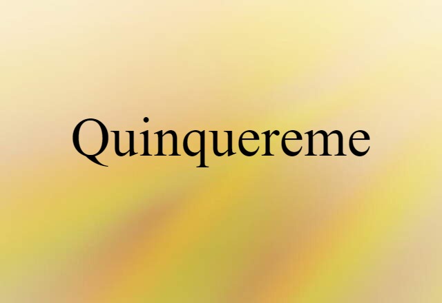 Quinquereme (noun) Definition, Meaning & Examples