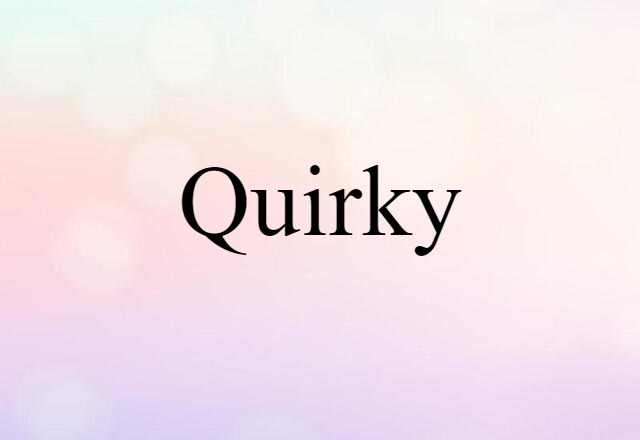 Quirky (noun) Definition, Meaning & Examples