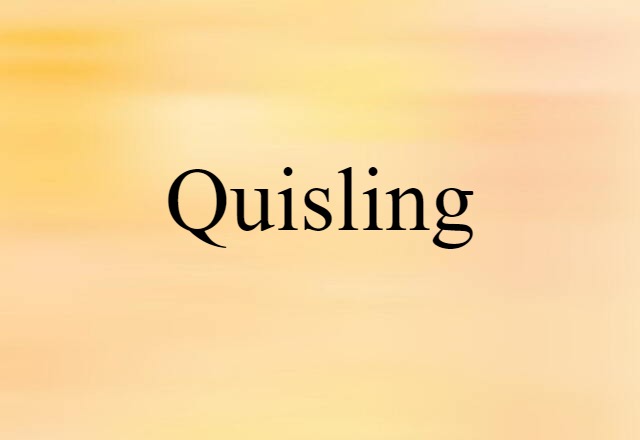 Quisling (noun) Definition, Meaning & Examples