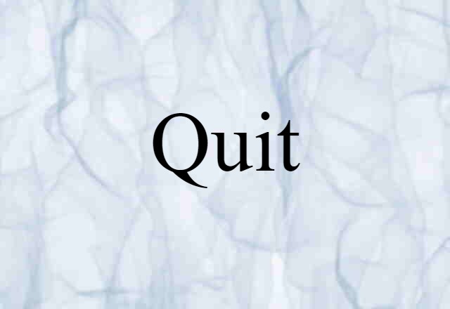 quit