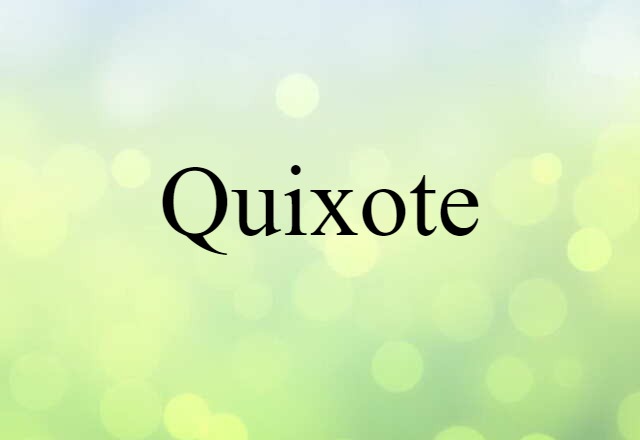 Quixote (noun) Definition, Meaning & Examples