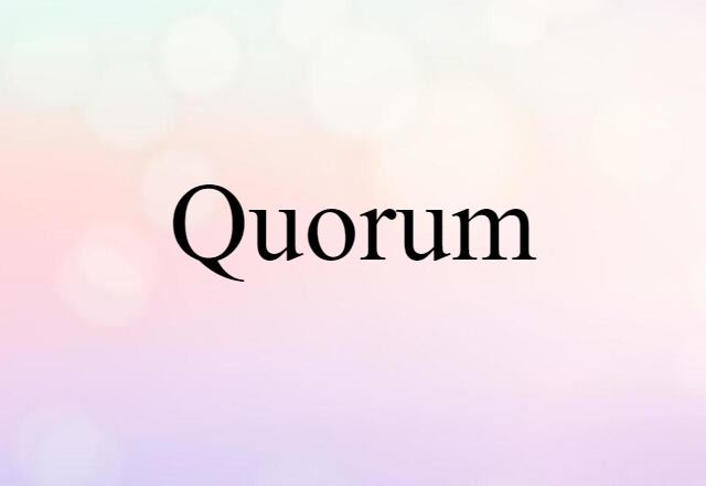 Quorum (noun) Definition, Meaning & Examples