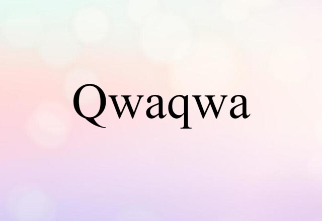 Qwaqwa (noun) Definition, Meaning & Examples