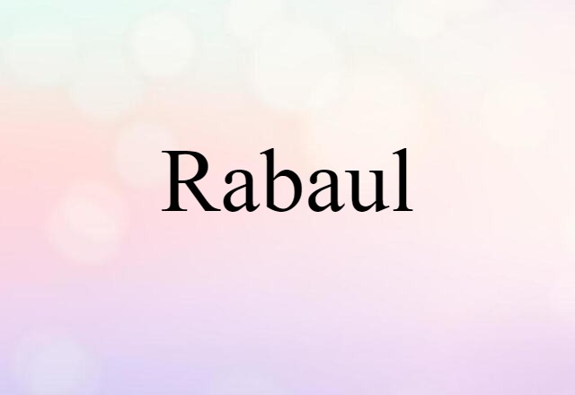 Rabaul (noun) Definition, Meaning & Examples