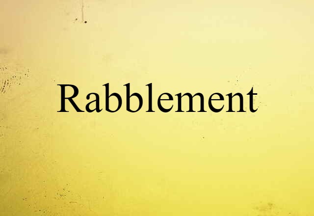 Rabblement (noun) Definition, Meaning & Examples