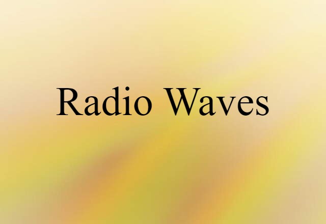 Radio Waves (noun) Definition, Meaning & Examples