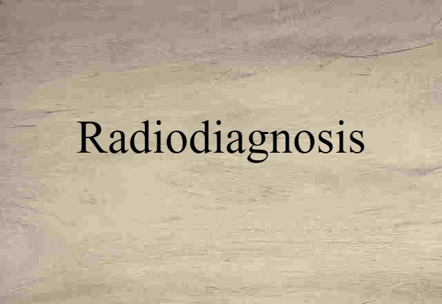 Radiodiagnosis (noun) Definition, Meaning & Examples