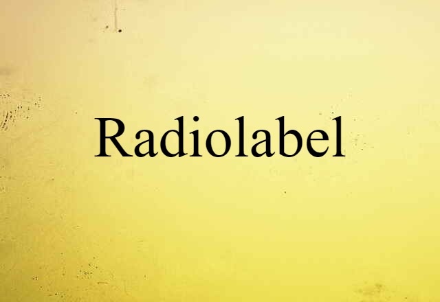 Radiolabel (noun) Definition, Meaning & Examples