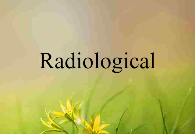 Radiological (noun) Definition, Meaning & Examples