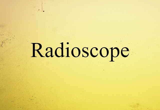 Radioscope (noun) Definition, Meaning & Examples