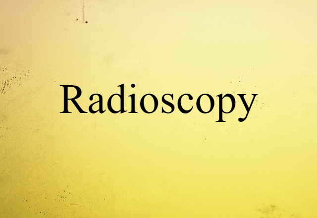 Radioscopy (noun) Definition, Meaning & Examples