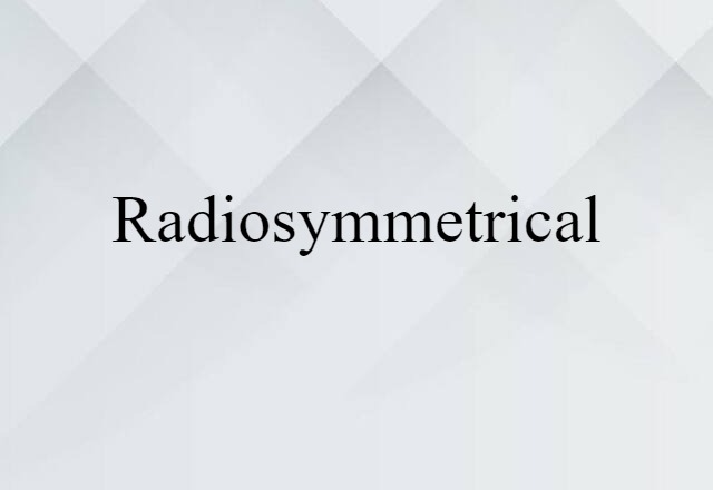 radiosymmetrical