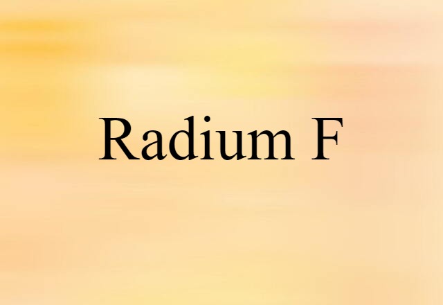 Radium F (noun) Definition, Meaning & Examples