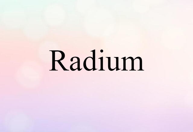 Radium (noun) Definition, Meaning & Examples