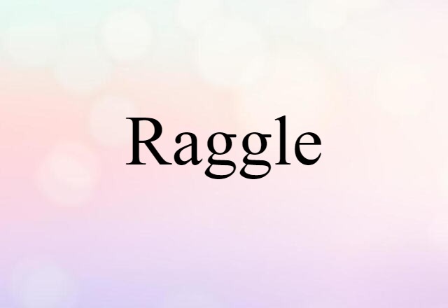 Raggle (noun) Definition, Meaning & Examples