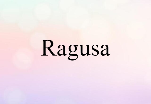 Ragusa (noun) Definition, Meaning & Examples