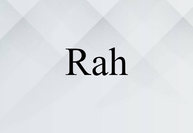 Rah (noun) Definition, Meaning & Examples