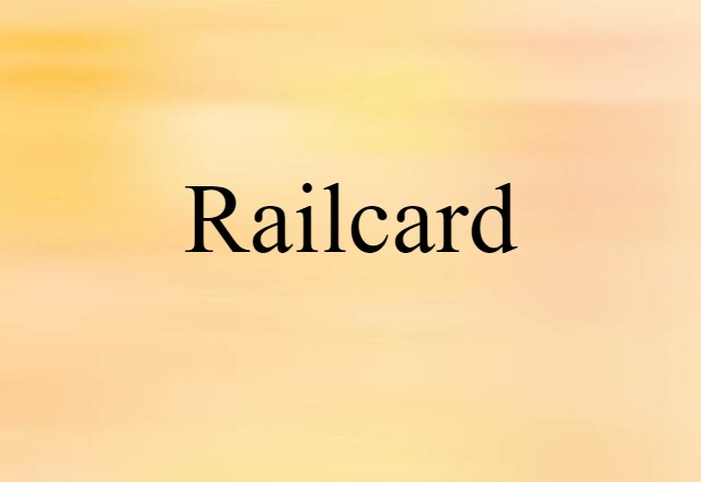 Railcard (noun) Definition, Meaning & Examples