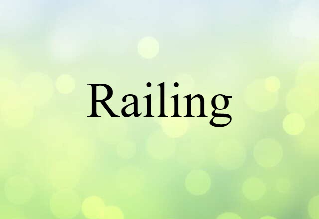 Railing (noun) Definition, Meaning & Examples