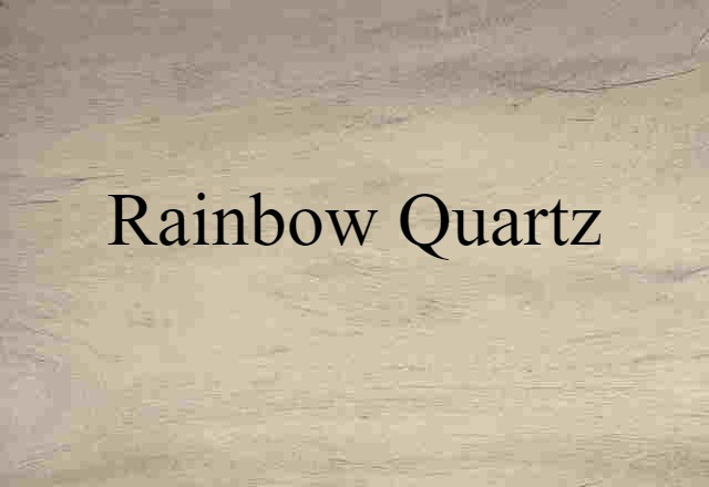 Rainbow Quartz (noun) Definition, Meaning & Examples