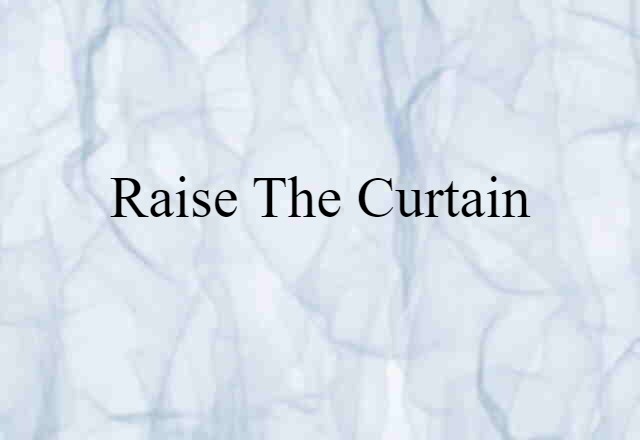 raise the curtain