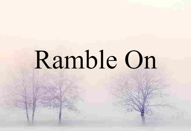 ramble on