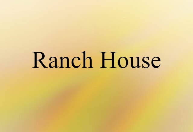 Ranch House (noun) Definition, Meaning & Examples