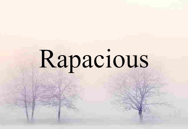 rapacious