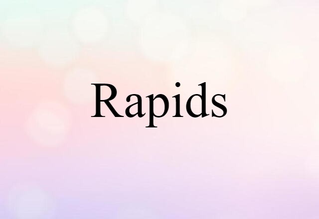 Rapids (noun) Definition, Meaning & Examples