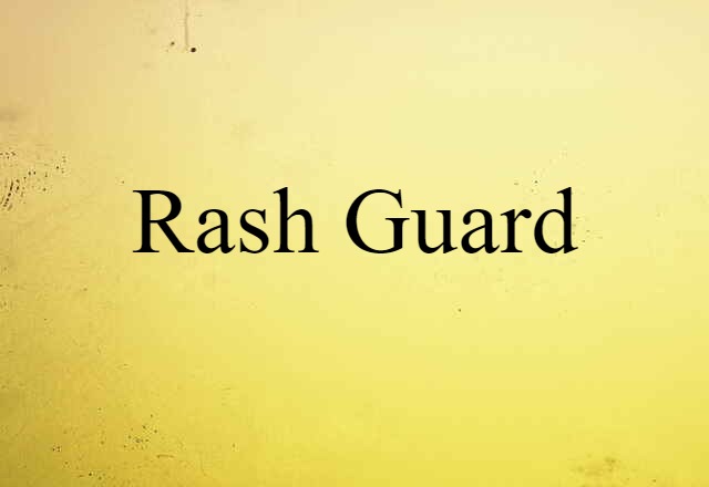 Rash Guard (noun) Definition, Meaning & Examples