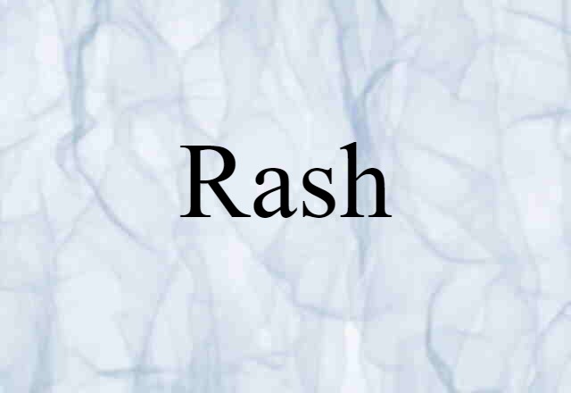 Rash (noun) Definition, Meaning & Examples