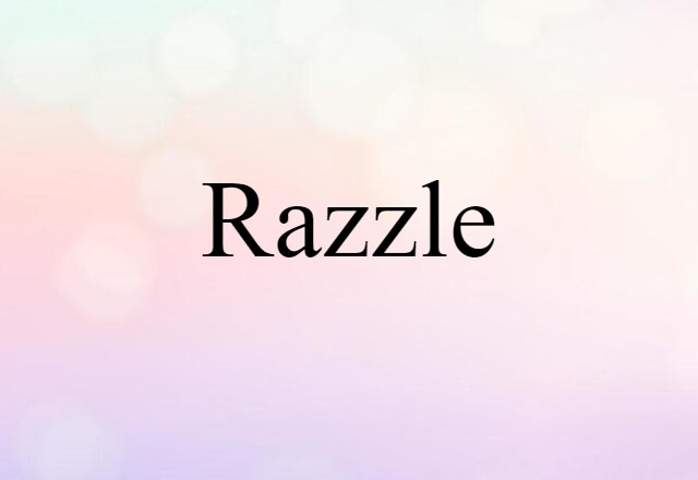 Razzle (noun) Definition, Meaning & Examples