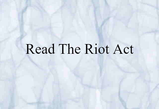 read the riot act