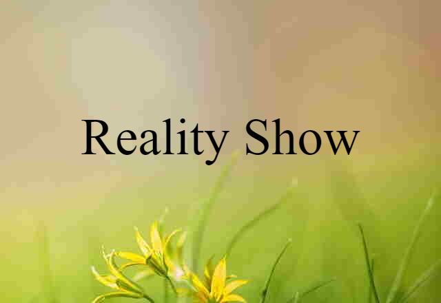 Reality Show (noun) Definition, Meaning & Examples