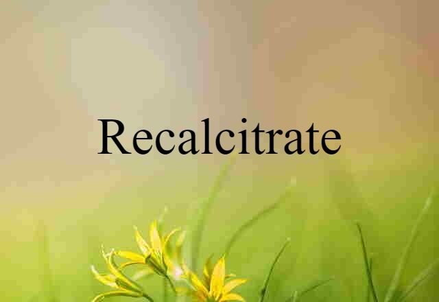 recalcitrate