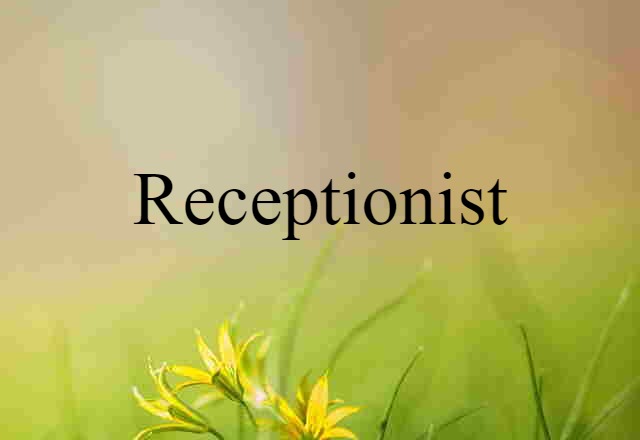 Receptionist (noun) Definition, Meaning & Examples