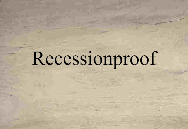 Recessionproof (noun) Definition, Meaning & Examples