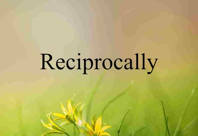 reciprocally