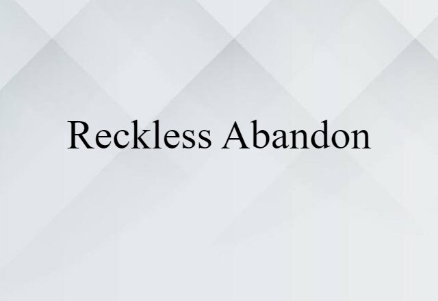 reckless abandon