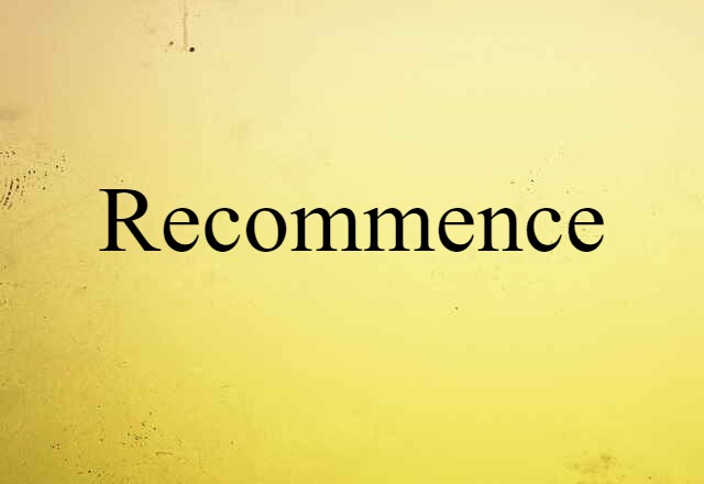 Recommence (noun) Definition, Meaning & Examples