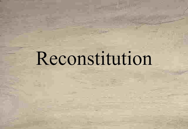 Reconstitution (noun) Definition, Meaning & Examples