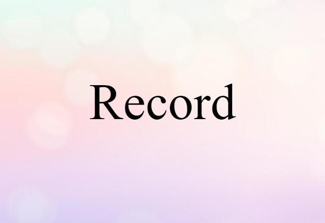 Record (noun) Definition, Meaning & Examples