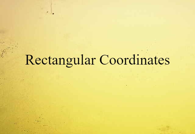 Rectangular Coordinates (noun) Definition, Meaning & Examples